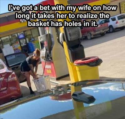 “My wife and I agreed to make a wager on how long it takes her to notice that the basket has holes in it.”