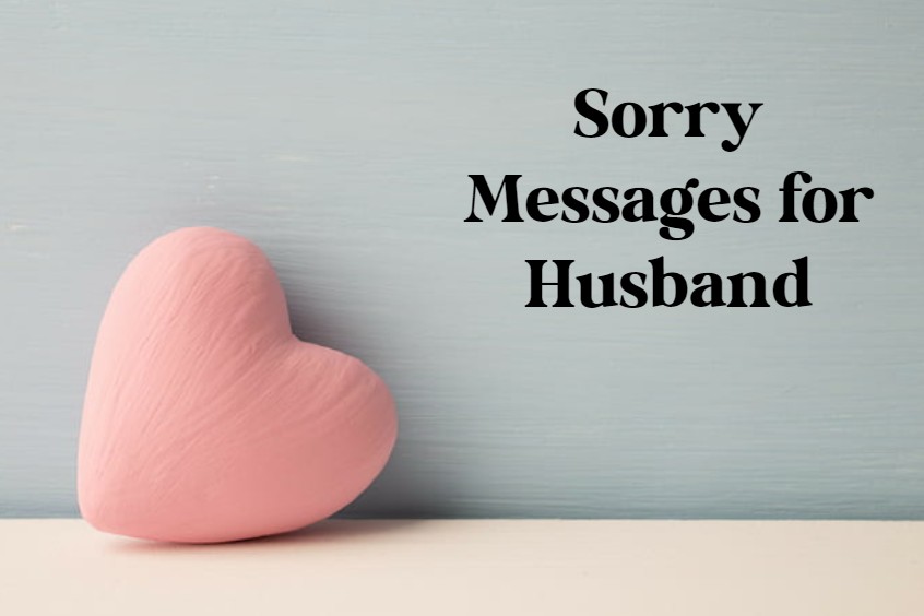 270 HEARTFELT I Am Sorry Messages for Husband – Deep Sincere Apologies ...