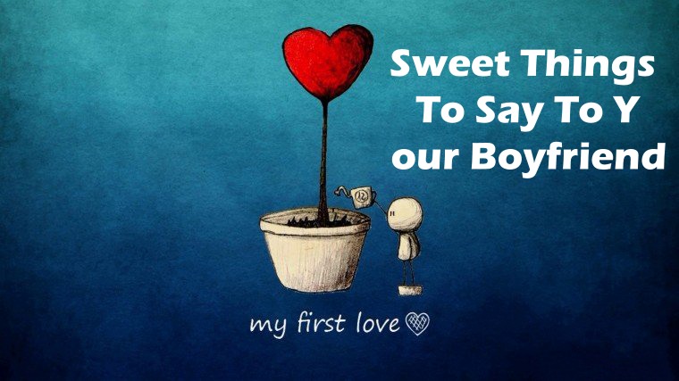 Sweet Things To Say To Your Boyfriend Cute Love Messages Deeper In Love | romantic thing to say to your boyfriend, cute thing to send to your bf, romantic things to say to your boyfriend in a text
