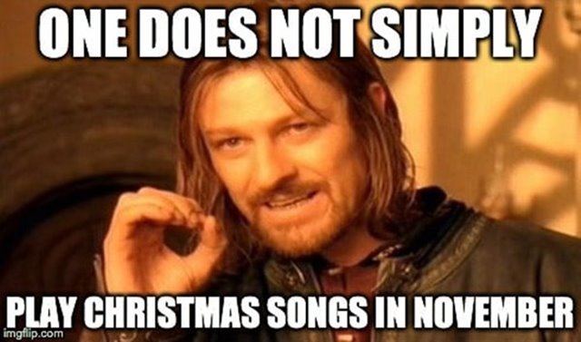 Play christmas songs in november Merry christmas Meme Funny Merry Christmas Memes With Hilarious Xmas Merry Christmas Images