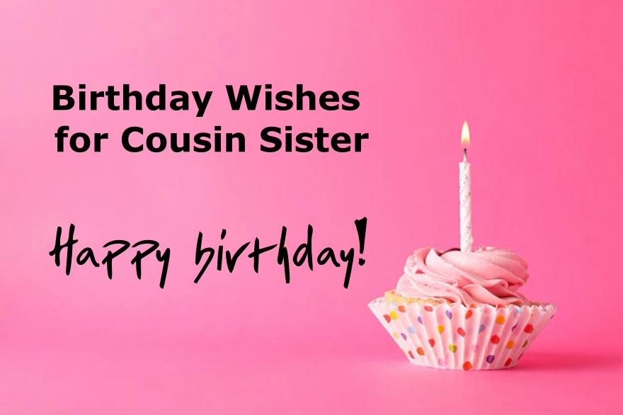100 Birthday Wishes for Cousin Sister – Happy Birthday Cousin Sister with Beautiful Images