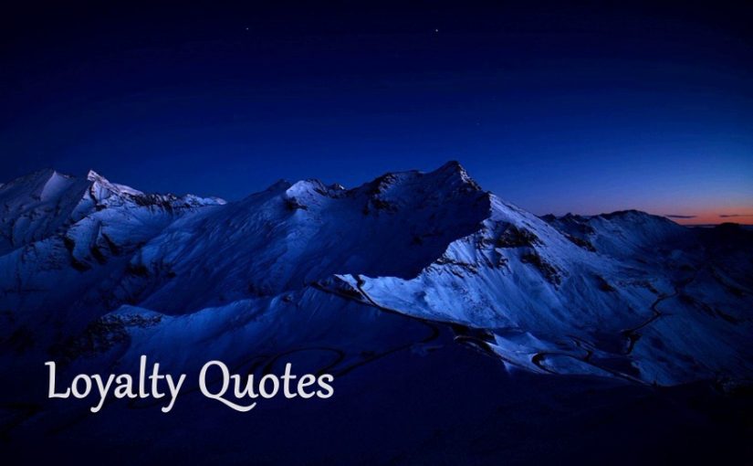 100 Famous Loyalty Quotes — Inspirational Words Of Wisdom