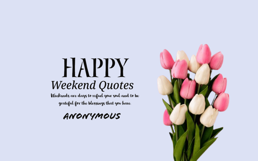 Inspirational Weekend Quotes That Will Greet You a Happy Weekend
