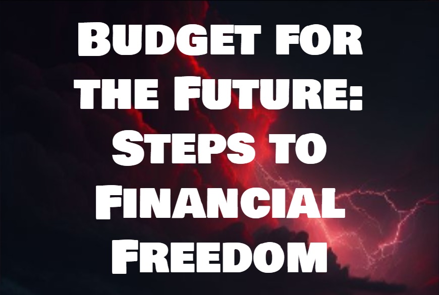 Budget for the Future Steps to Financial Freedom